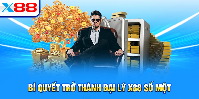 Bí quyết trở thành đại lý X88 số một
