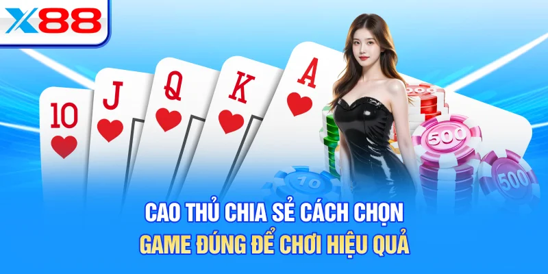 Cao thủ chia sẻ cách chọn game đúng để chơi hiệu quả