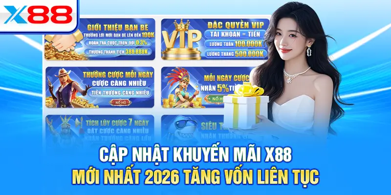 Cập Nhật Khuyến Mãi X88 Mới Nhất 2026 Tăng Vốn Liên Tục