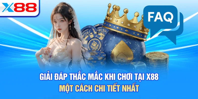 Giải Đáp Thắc Mắc Khi Chơi Tại X88 Một Cách Chi Tiết Nhất