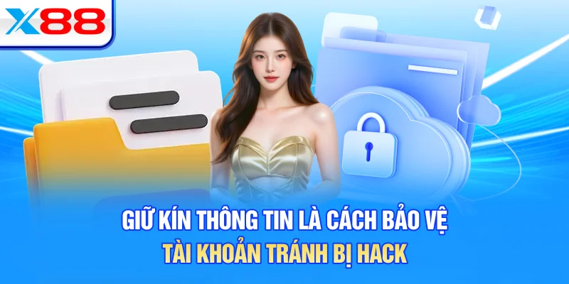 Giữ kín thông tin là cách bảo vệ tài khoản tránh bị hack