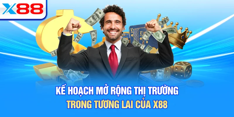 Kế hoạch mở rộng thị trường trong tương lai của X88