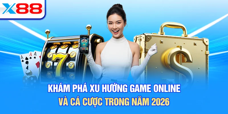 Khám Phá Xu Hướng Game Online Và Cá Cược Trong Năm 2026