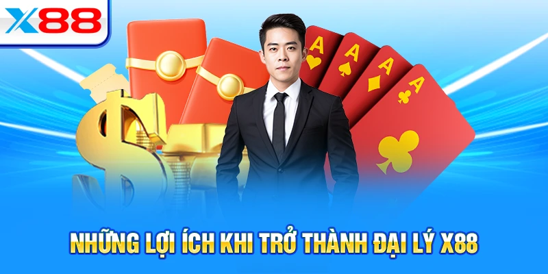 Những lợi ích khi trở thành đại lý X88