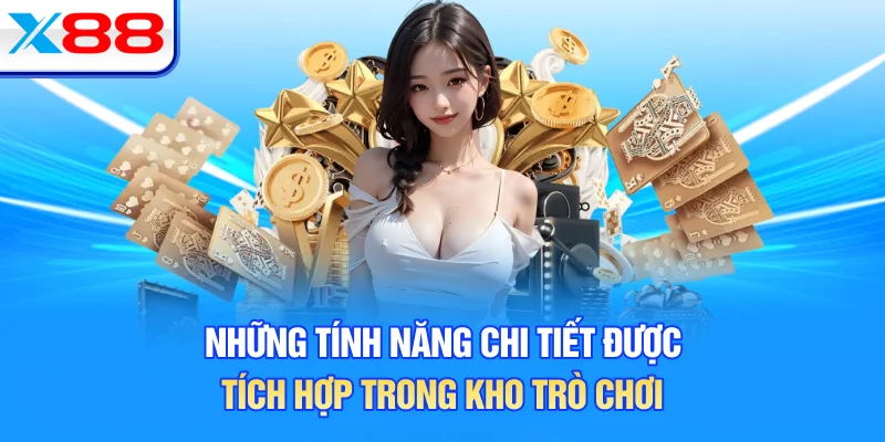 Những tính năng chi tiết được tích hợp trong kho trò chơi