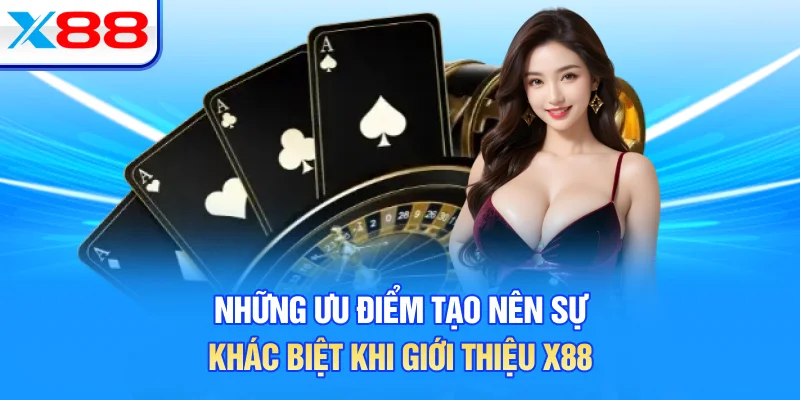 Những ưu điểm tạo nên sự khác biệt khi giới thiệu X88