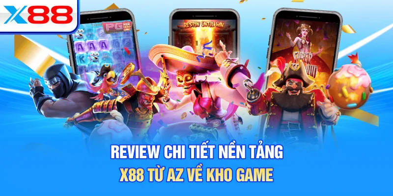 Review chi tiết nền tảng X88 từ A-Z về kho game